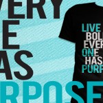 Live Boldly – Everyone Has Purpose Motivational T-Shirts